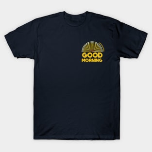 Good Morning! T-Shirt